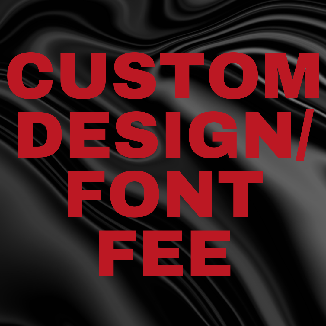 Custom Design/Font Fee