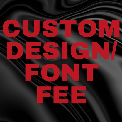Custom Design/Font Fee